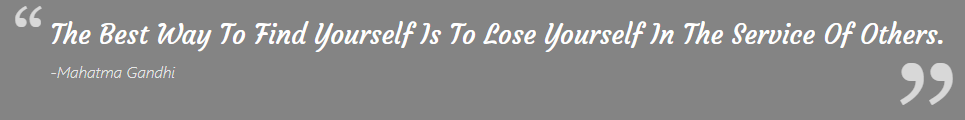 The best way to find yourself is to lose yourself in the service of others